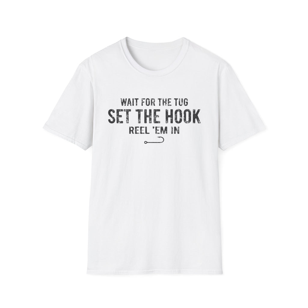 Wait for the Tug, Set the Hook T-Shirt