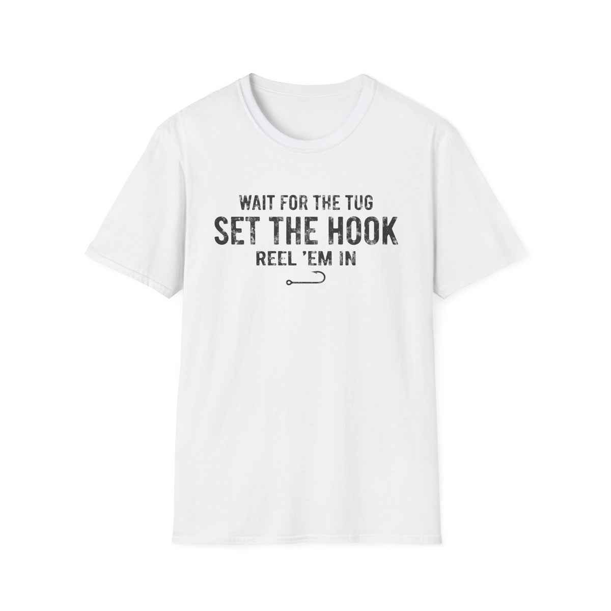 Wait for the Tug, Set the Hook T-Shirt
