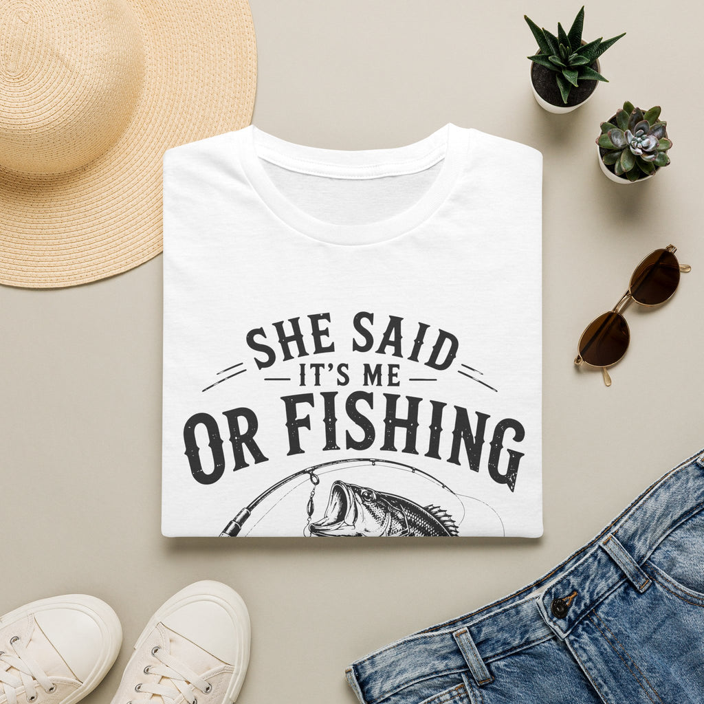 She Said It’s Me or Fishing, I’ll Miss Her T-Shirt