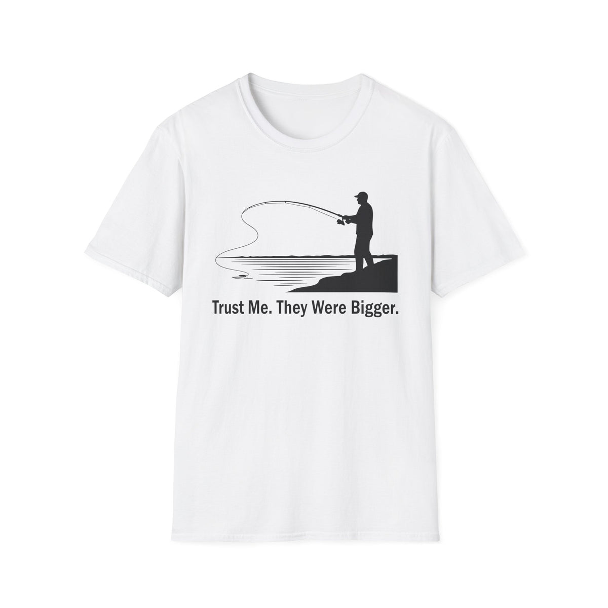 Trust Me. They Were Bigger T-Shirt