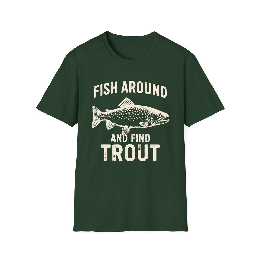Fish Around And Find Trout T-Shirt