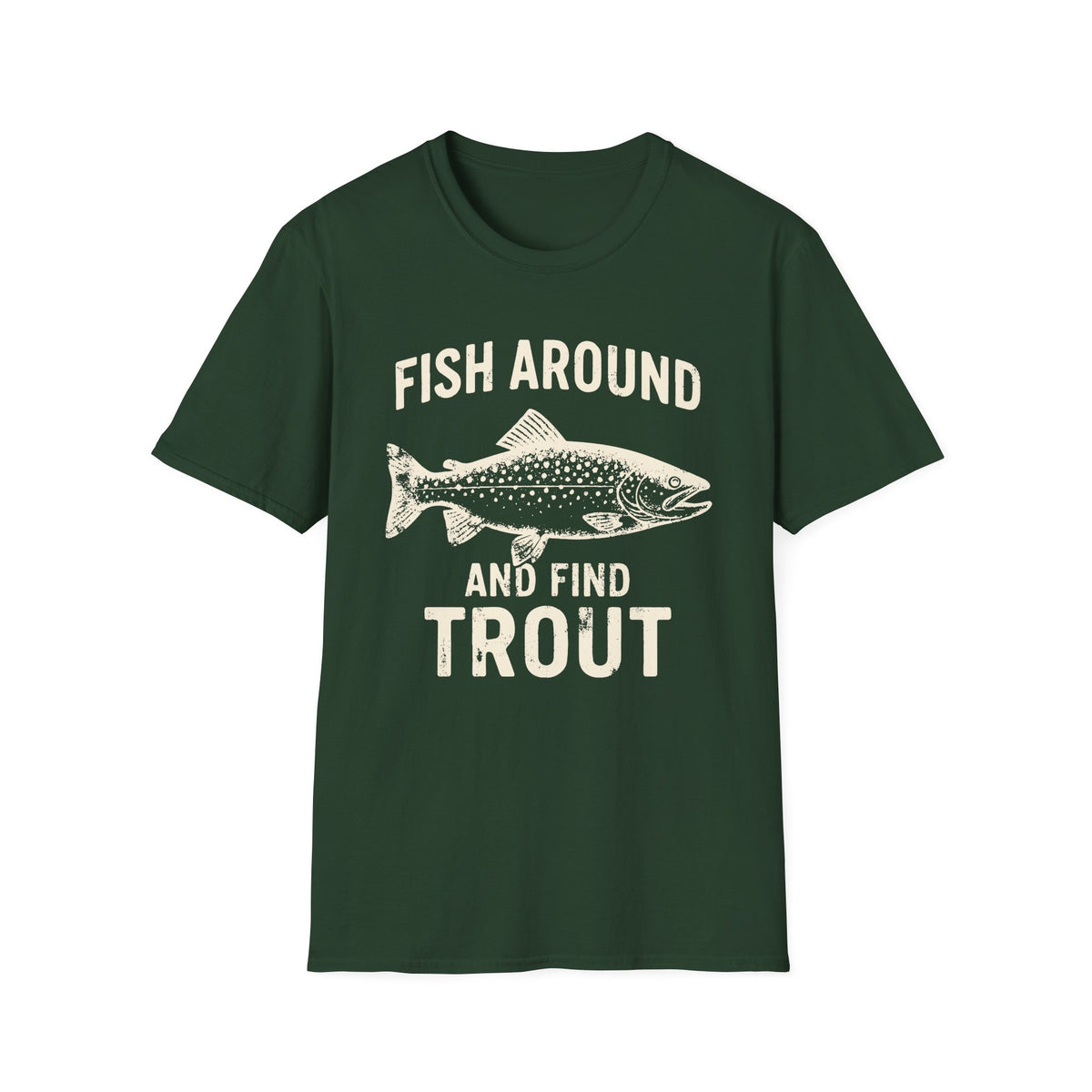 Fish Around And Find Trout T-Shirt