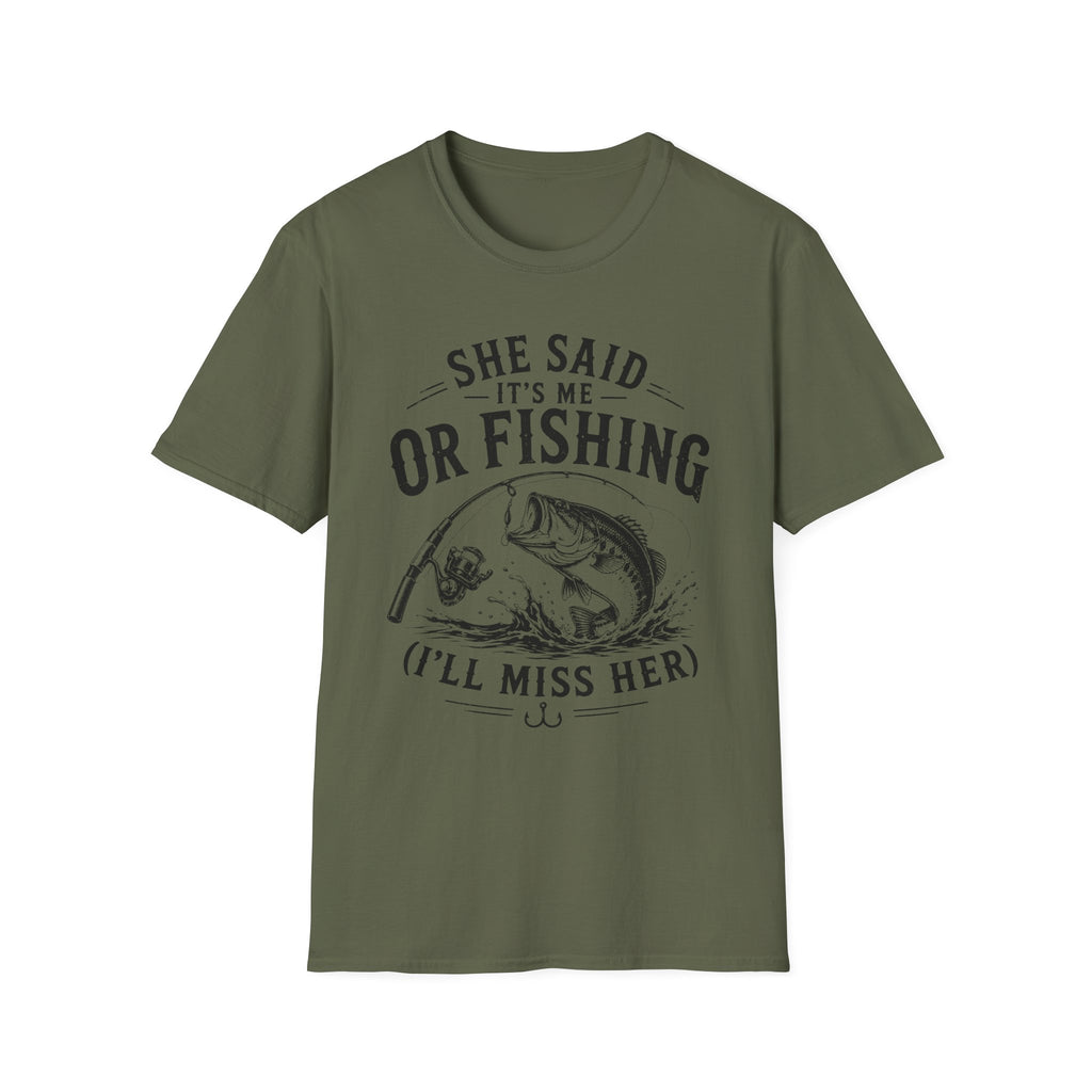 She Said It’s Me or Fishing, I’ll Miss Her T-Shirt