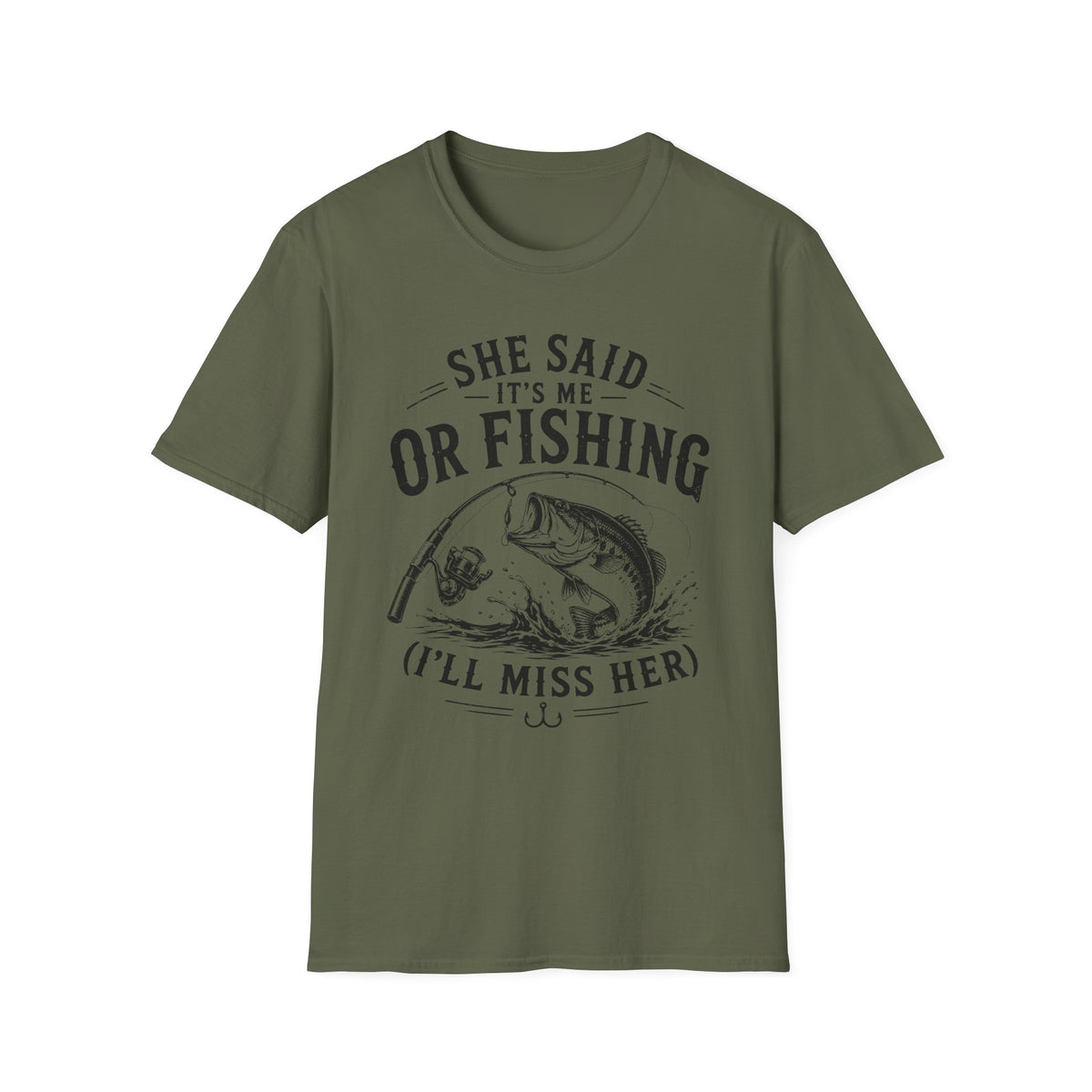 She Said It’s Me or Fishing, I’ll Miss Her T-Shirt