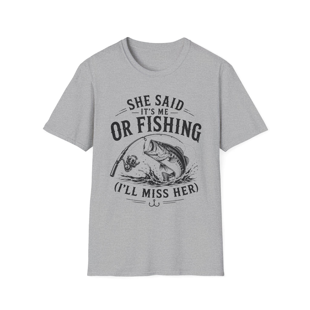 She Said It’s Me or Fishing, I’ll Miss Her T-Shirt
