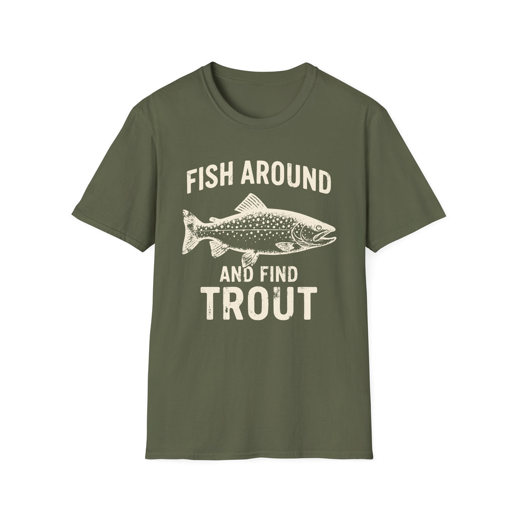 Fish Around And Find Trout T-Shirt