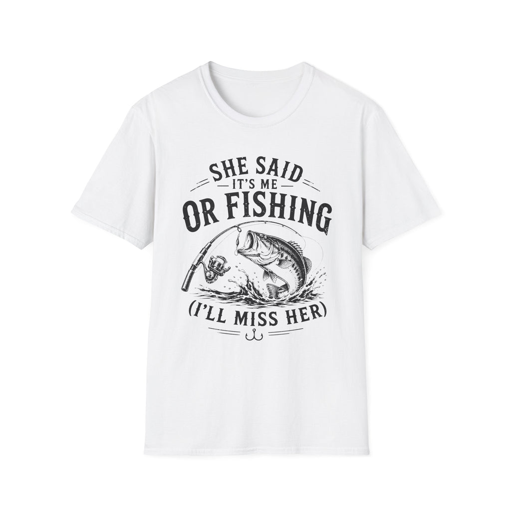 She Said It’s Me or Fishing, I’ll Miss Her T-Shirt