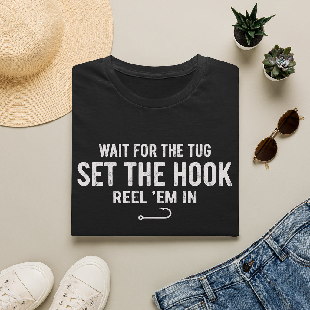 Wait for the Tug, Set the Hook T-Shirt