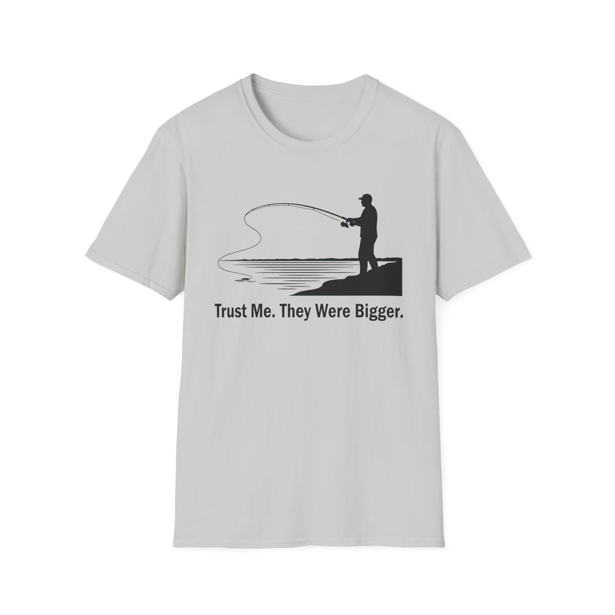 Trust Me. They Were Bigger T-Shirt