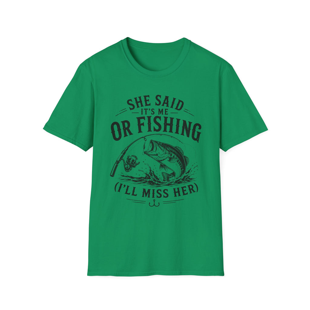 She Said It’s Me or Fishing, I’ll Miss Her T-Shirt