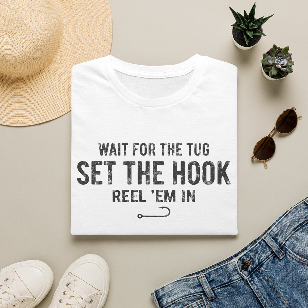 Wait for the Tug, Set the Hook T-Shirt