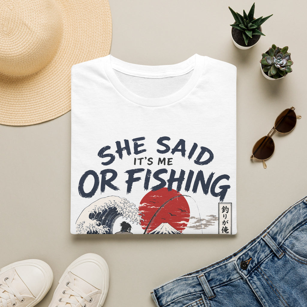 She Said It’s Me or Fishing T-Shirt
