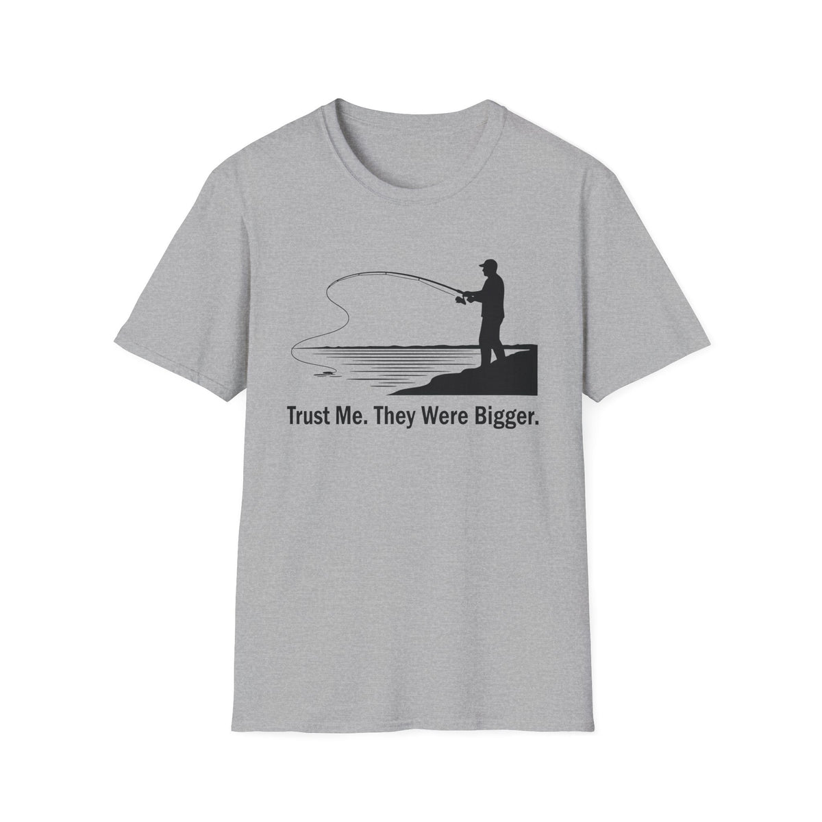 Trust Me. They Were Bigger T-Shirt