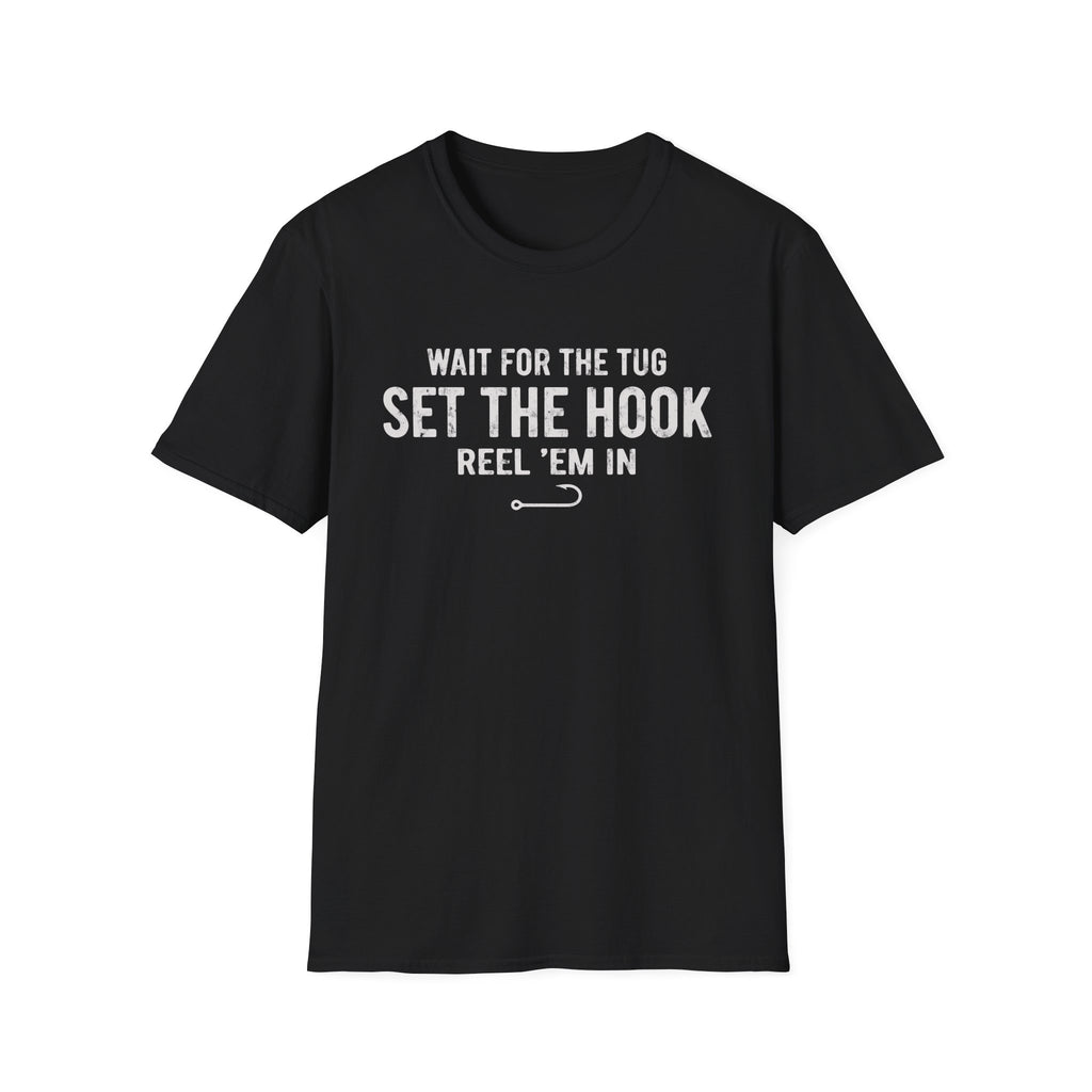 Wait for the Tug, Set the Hook T-Shirt