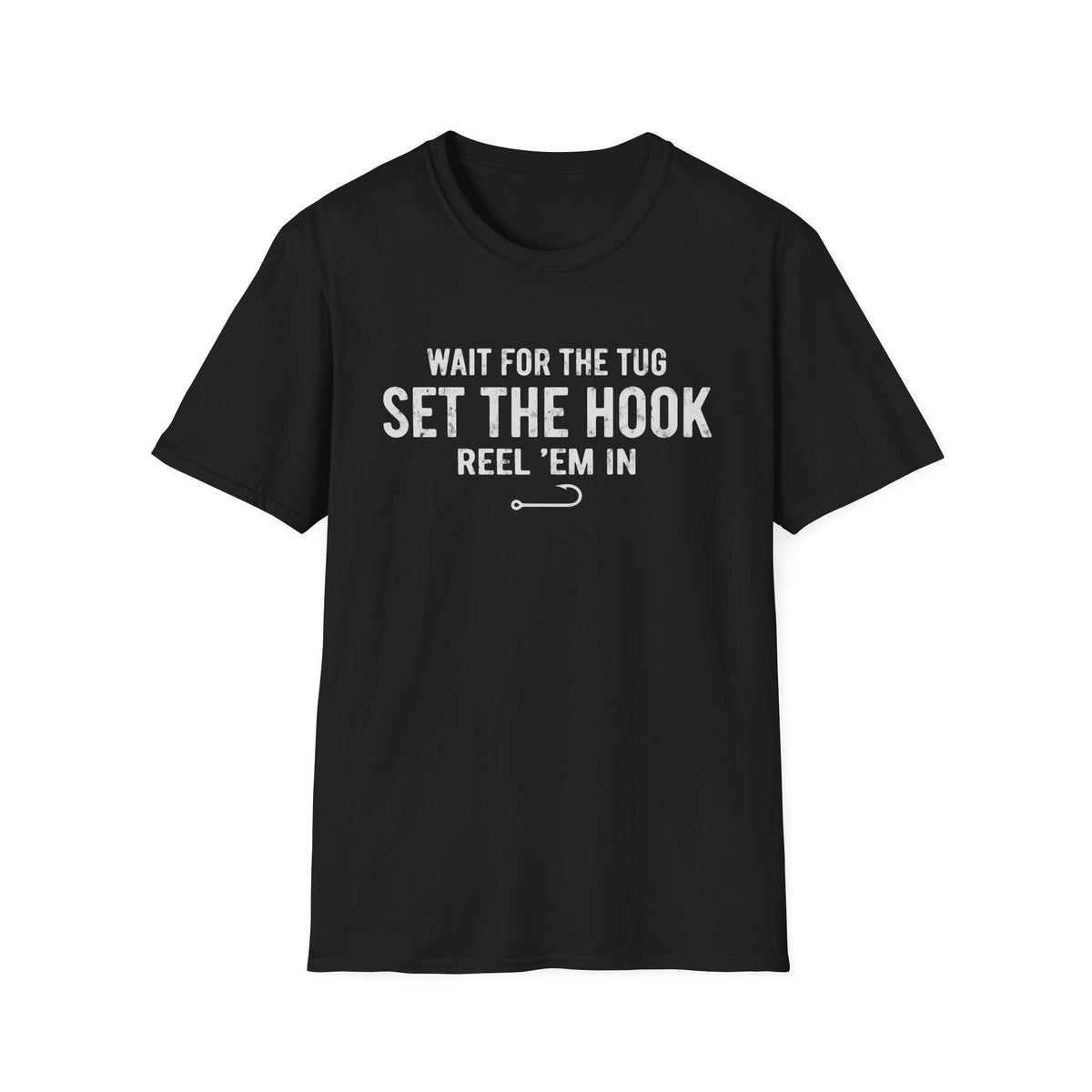 Wait for the Tug, Set the Hook T-Shirt