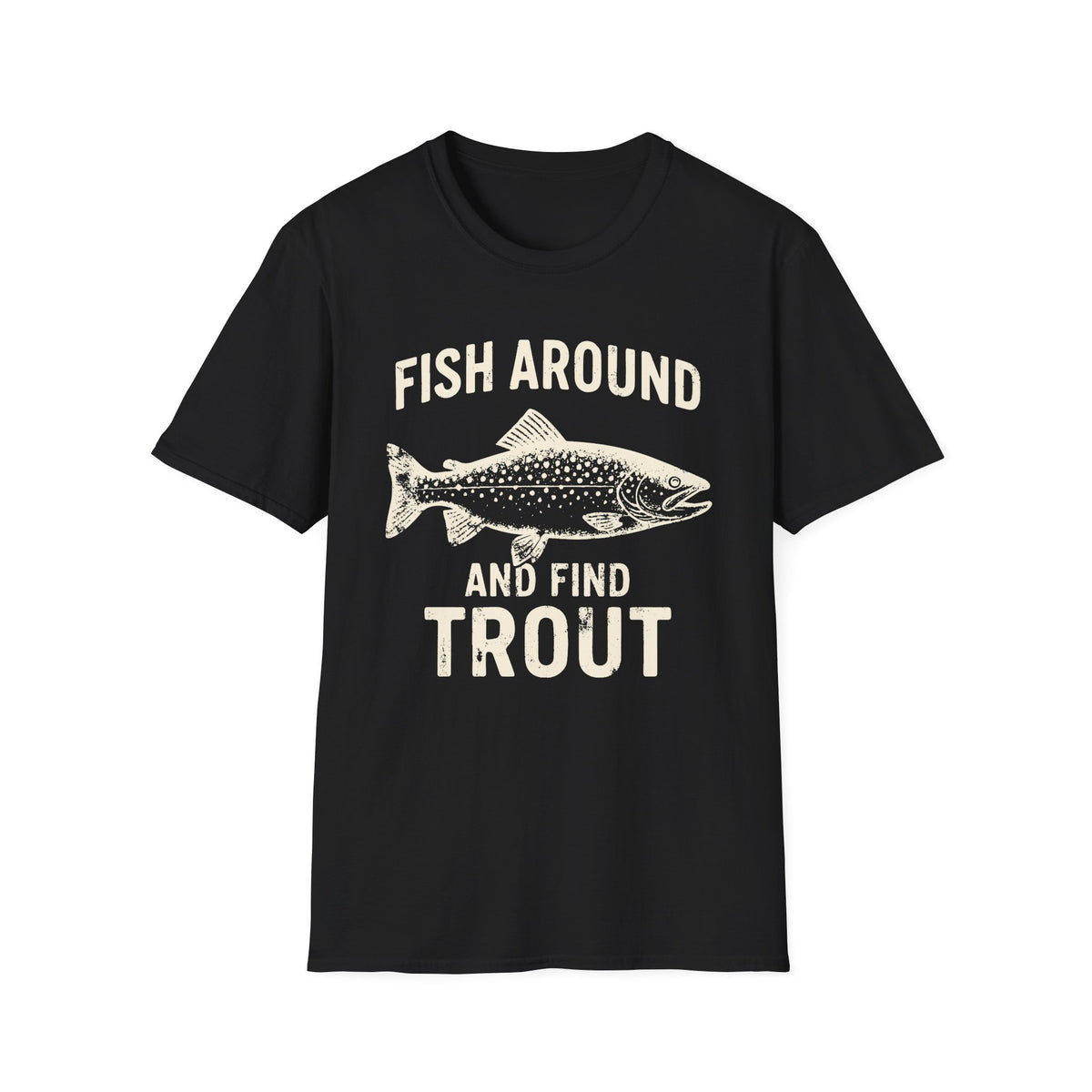 Fish Around And Find Trout T-Shirt