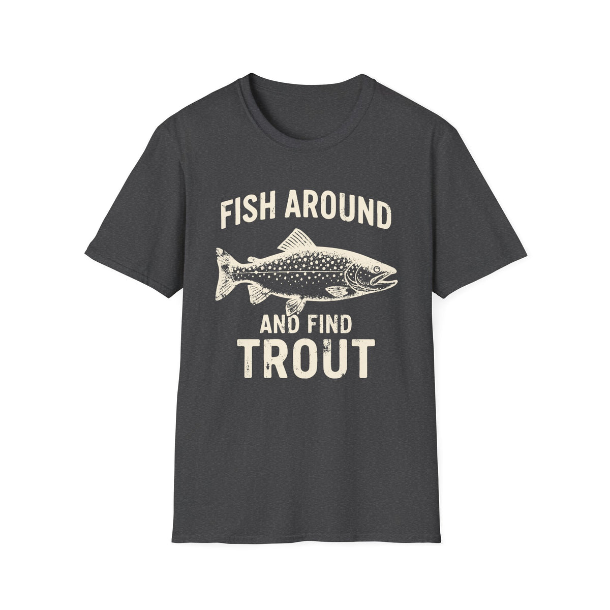 Fish Around And Find Trout T-Shirt