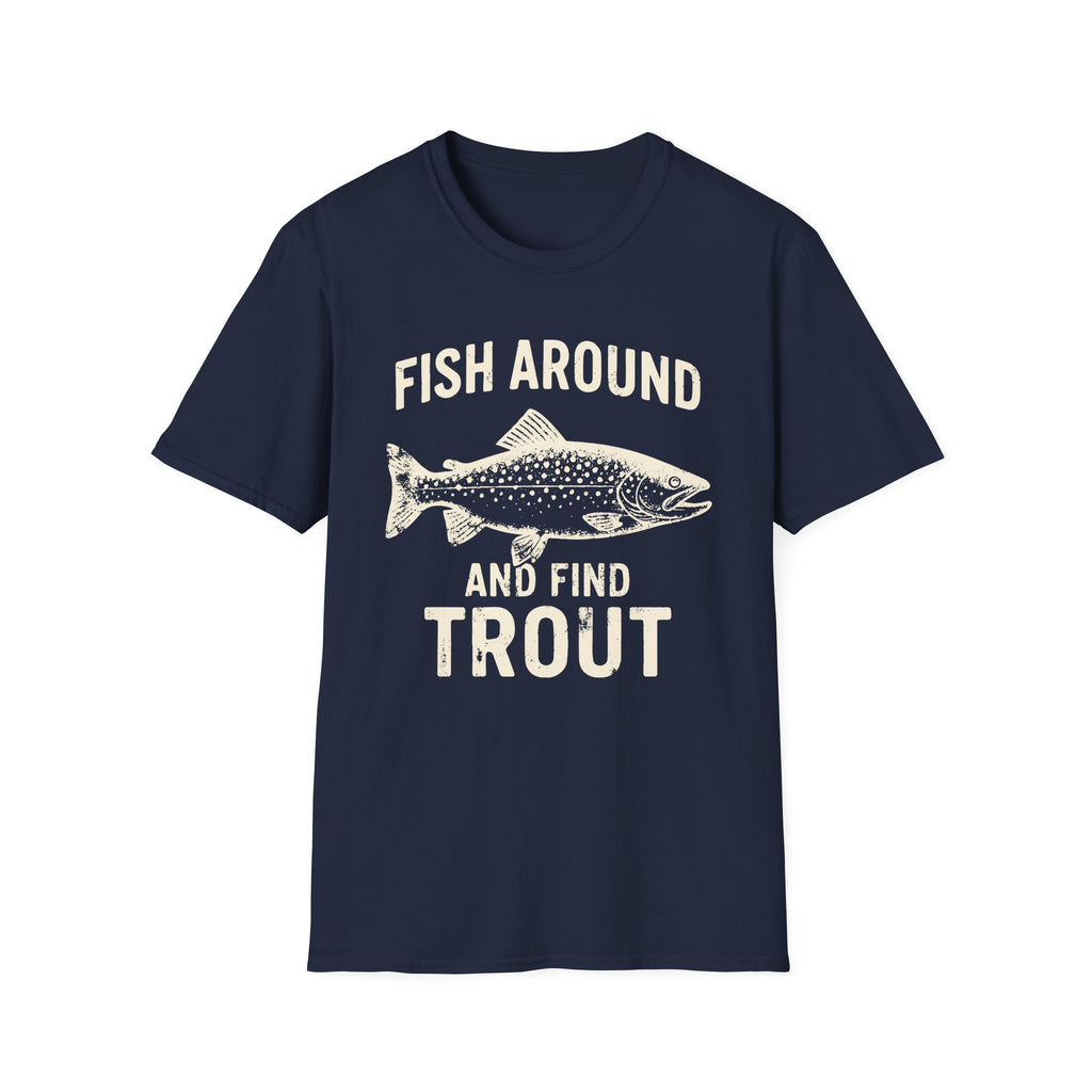 Fish Around And Find Trout T-Shirt