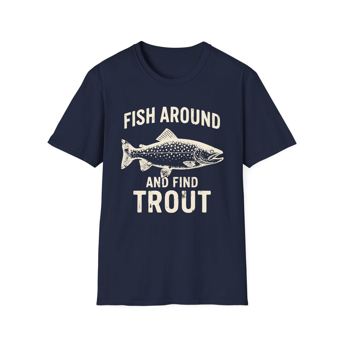 Fish Around And Find Trout T-Shirt
