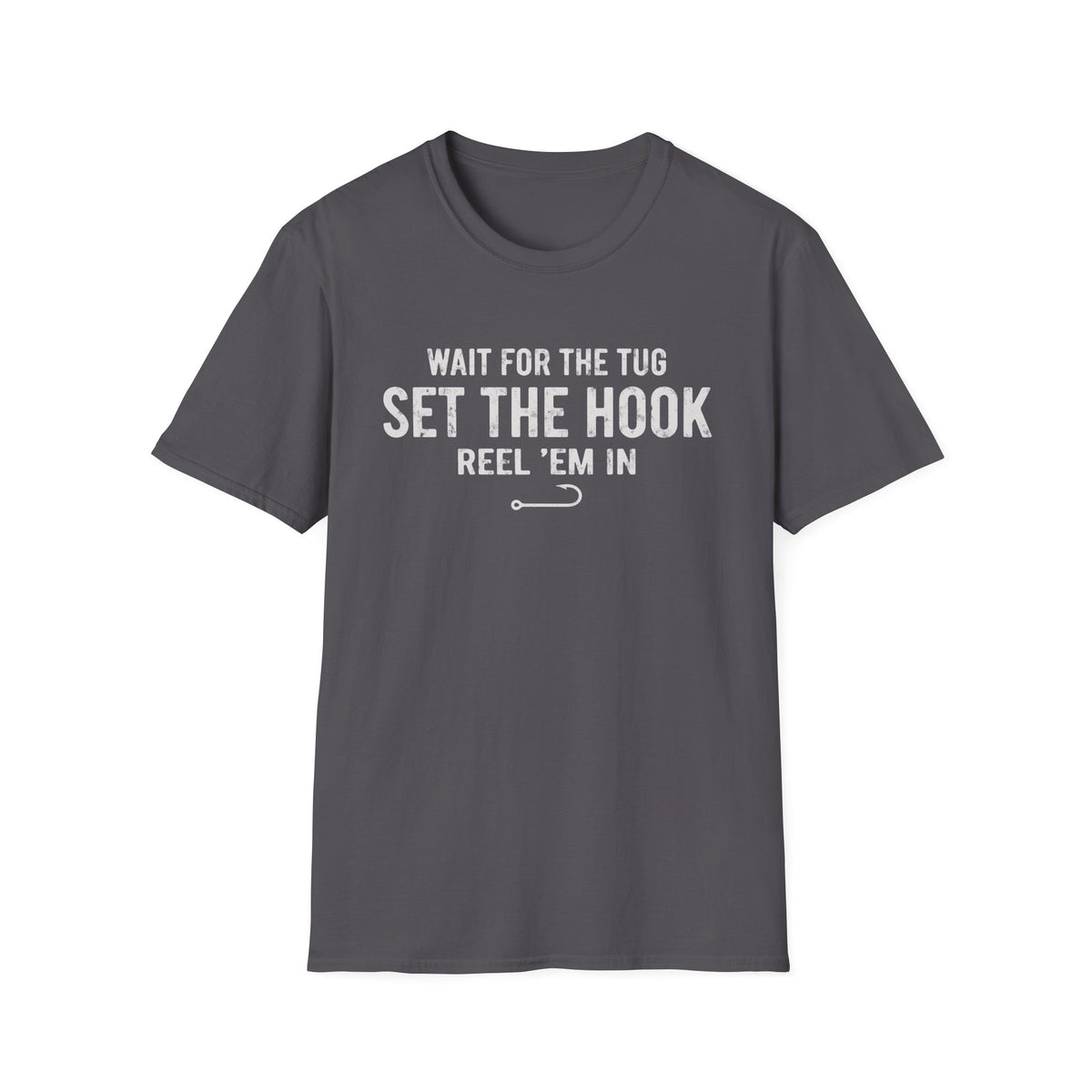 Wait for the Tug, Set the Hook T-Shirt