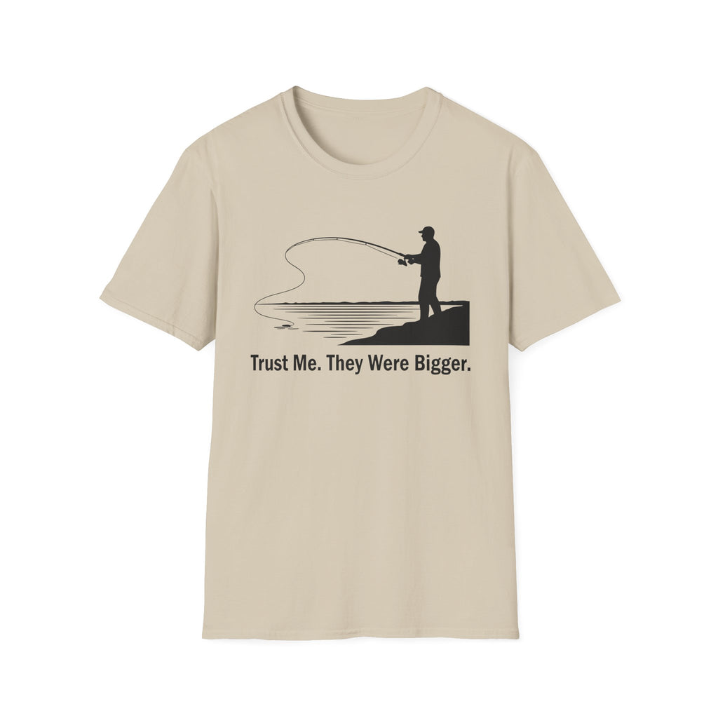 Trust Me. They Were Bigger T-Shirt