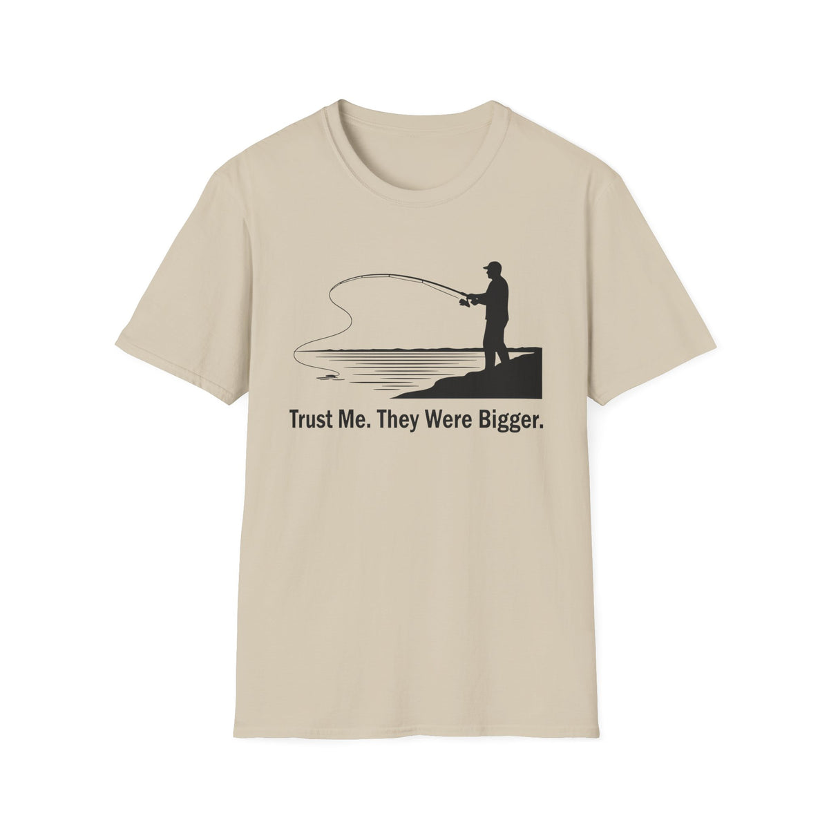 Trust Me. They Were Bigger T-Shirt