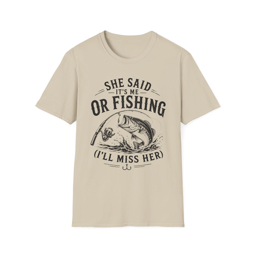 She Said It’s Me or Fishing, I’ll Miss Her T-Shirt