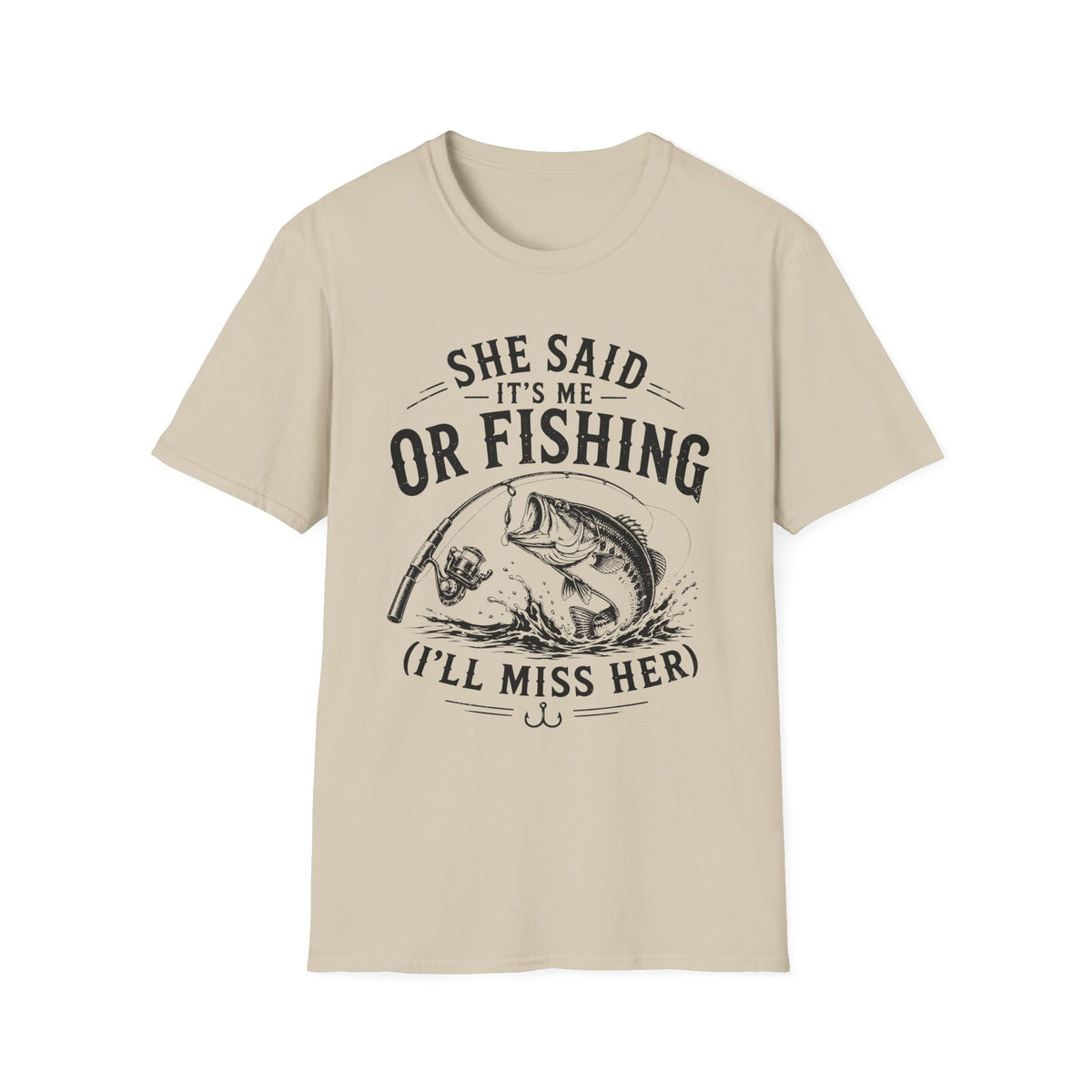 She Said It’s Me or Fishing, I’ll Miss Her T-Shirt