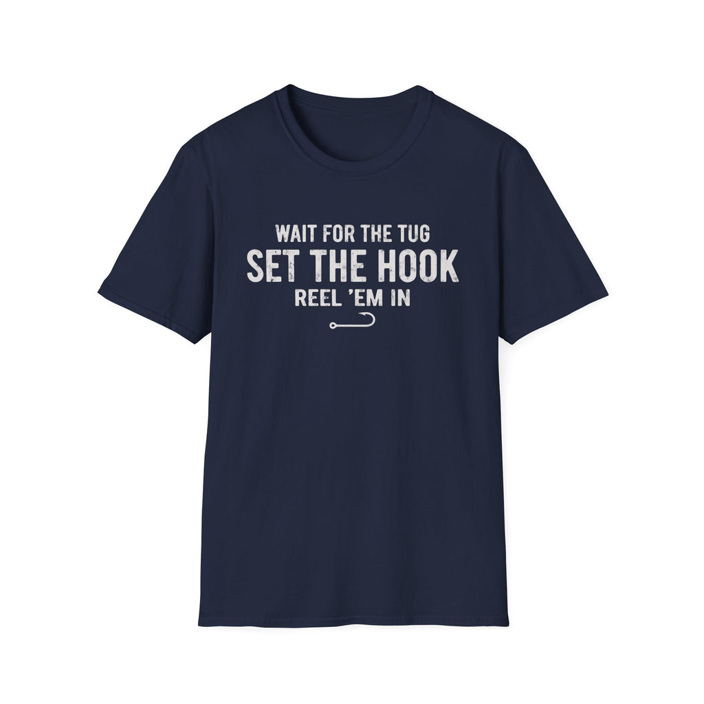 Wait for the Tug, Set the Hook T-Shirt