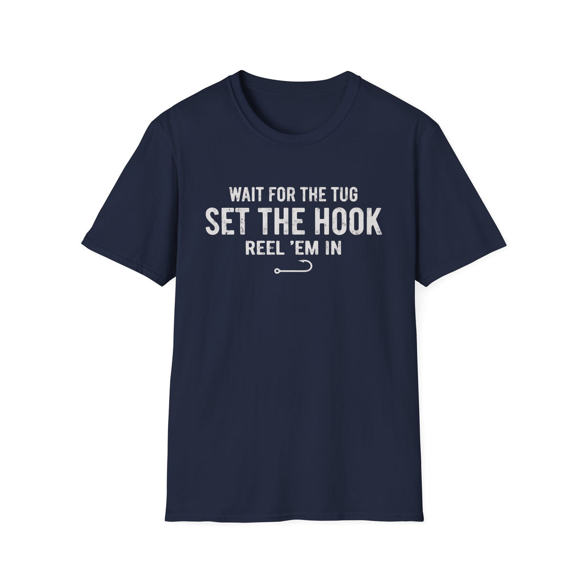 Wait for the Tug, Set the Hook T-Shirt