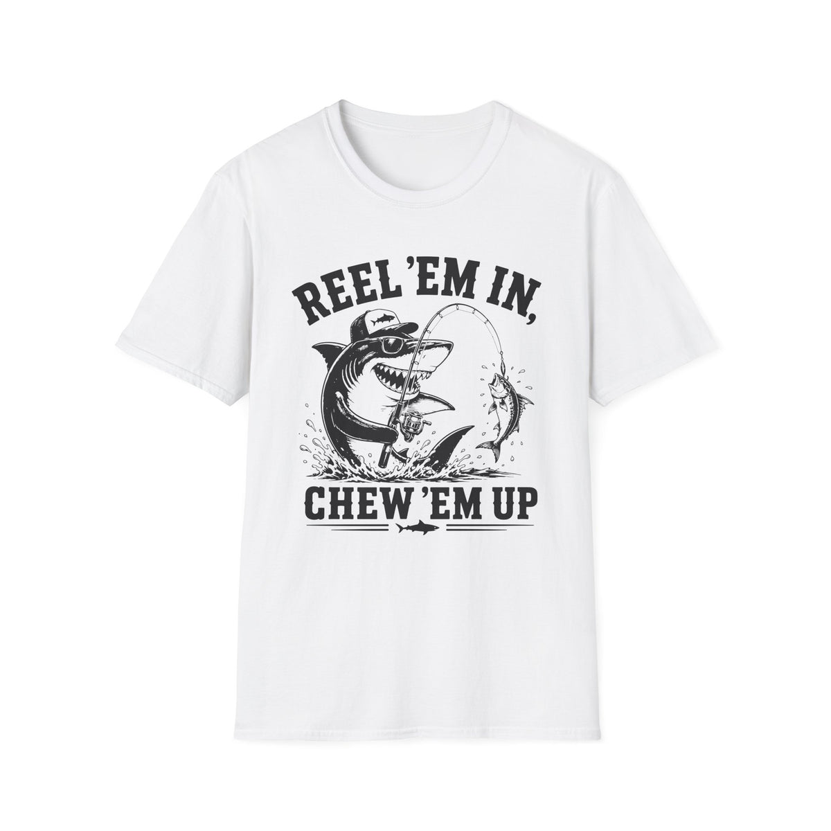 Reel 'Em In, Chew 'Em Up T-Shirt